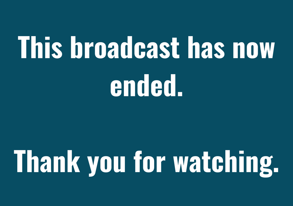 Blue back ground with white writing that says, this broadcast has now ended. thank you for watching.