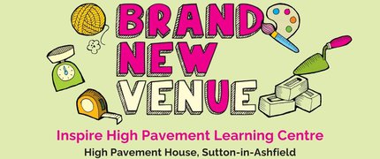 Pink bold words reading brand new venue Inspire high pavement learning centre, sutton-in-ashfield with illustrations of art palette and brush, ball of wool, tape measure, bricks and trowel to show types of courses available